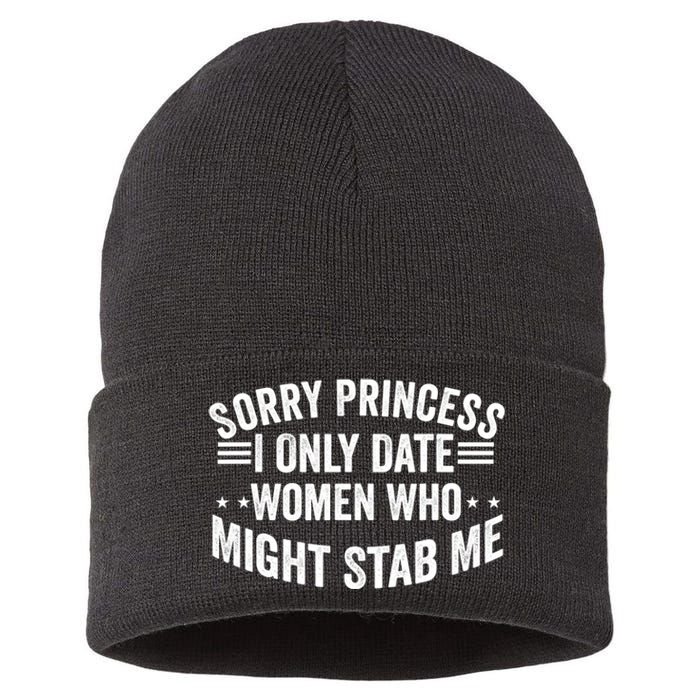 Sorry Princess I Only Date Women Who Might Stab Me Sustainable Knit Beanie