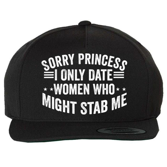 Sorry Princess I Only Date Women Who Might Stab Me Wool Snapback Cap