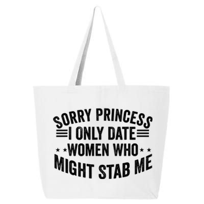 Sorry Princess I Only Date Women Who Might Stab Me 25L Jumbo Tote