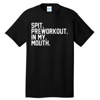 Spit Preworkout In My Mouth Tall T-Shirt