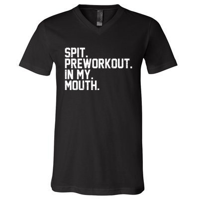 Spit Preworkout In My Mouth V-Neck T-Shirt