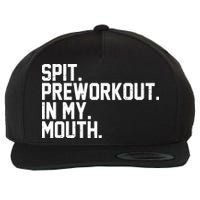 Spit Preworkout In My Mouth Wool Snapback Cap