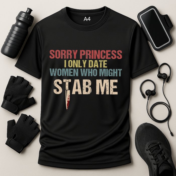Sorry Princess I Only Date Women Who Might Stab Me Cooling Performance Crew T-Shirt