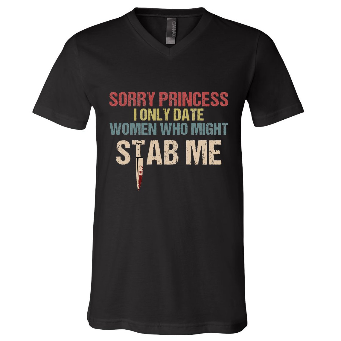 Sorry Princess I Only Date Women Who Might Stab Me V-Neck T-Shirt