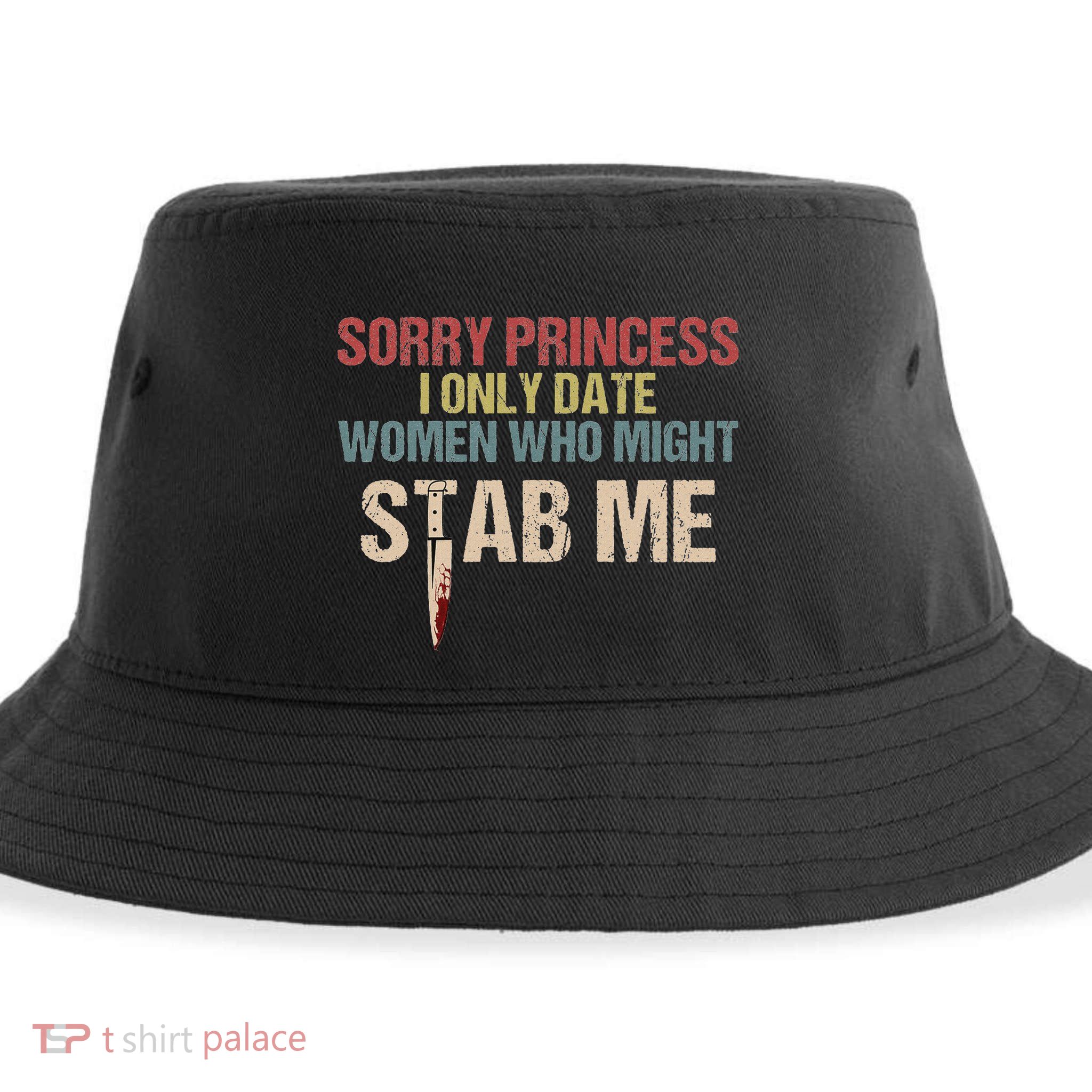 Sorry Princess I Only Date Women Who Might Stab Me Sustainable Bucket Hat