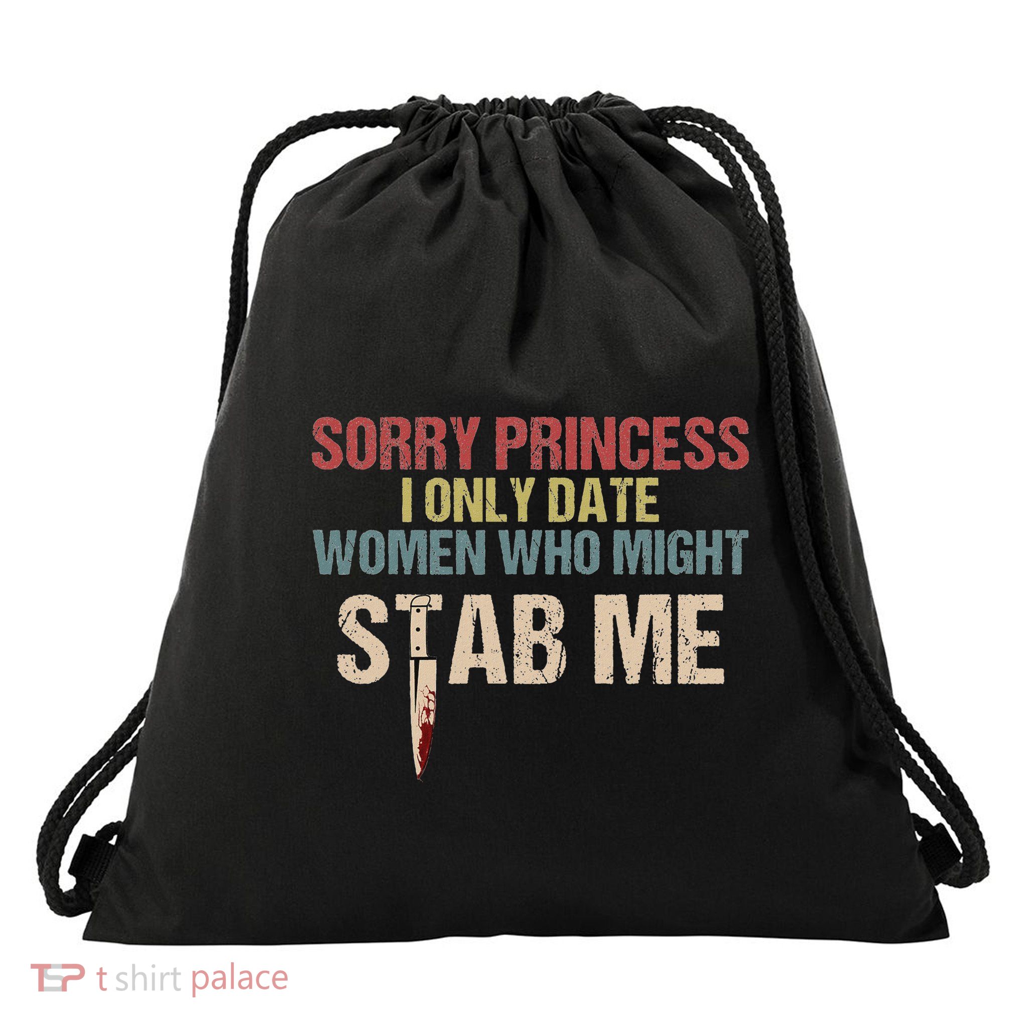 Sorry Princess I Only Date Women Who Might Stab Me Drawstring Bag