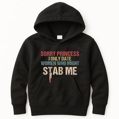 Sorry Princess I Only Date Women Who Might Stab Me Kids Hoodie