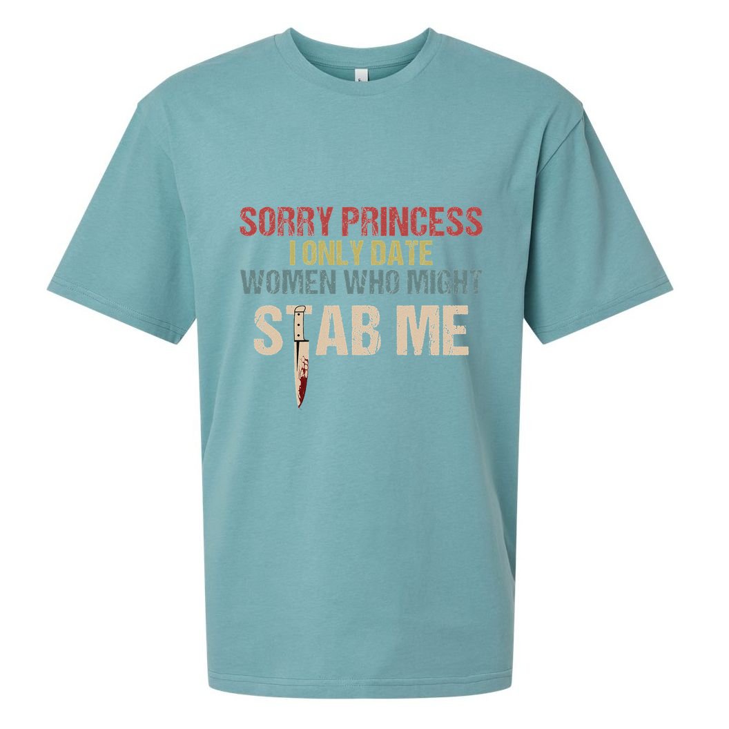 Sorry Princess I Only Date Women Who Might Stab Me Sueded Cloud Jersey T-Shirt