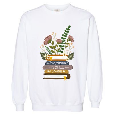 Slow Progress Is Still Progress Book Lover Garment-Dyed Sweatshirt