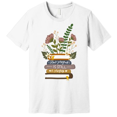 Slow Progress Is Still Progress Book Lover Premium T-Shirt