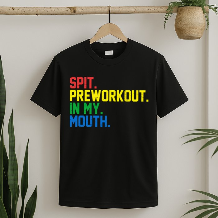 Spit Preworkout In My Mouth Retro Color T-Shirt
