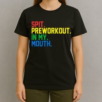 Spit Preworkout In My Mouth Retro Color T-Shirt