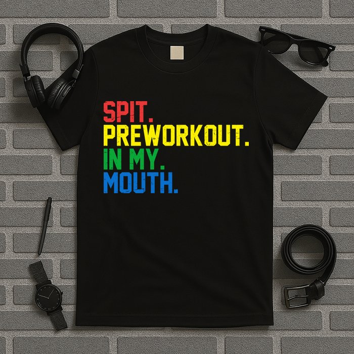Spit Preworkout In My Mouth Retro Color T-Shirt