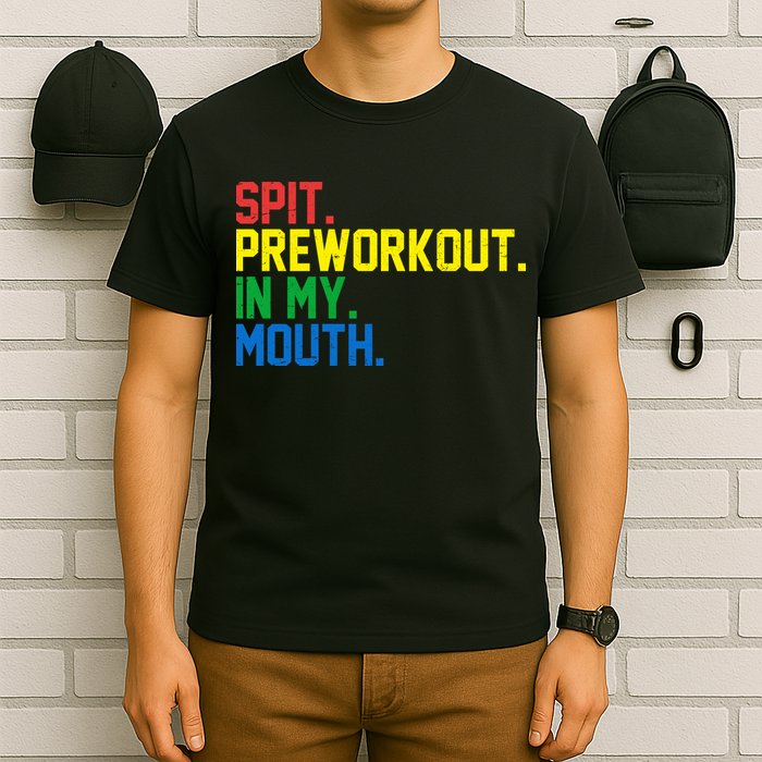 Spit Preworkout In My Mouth Retro Color T-Shirt