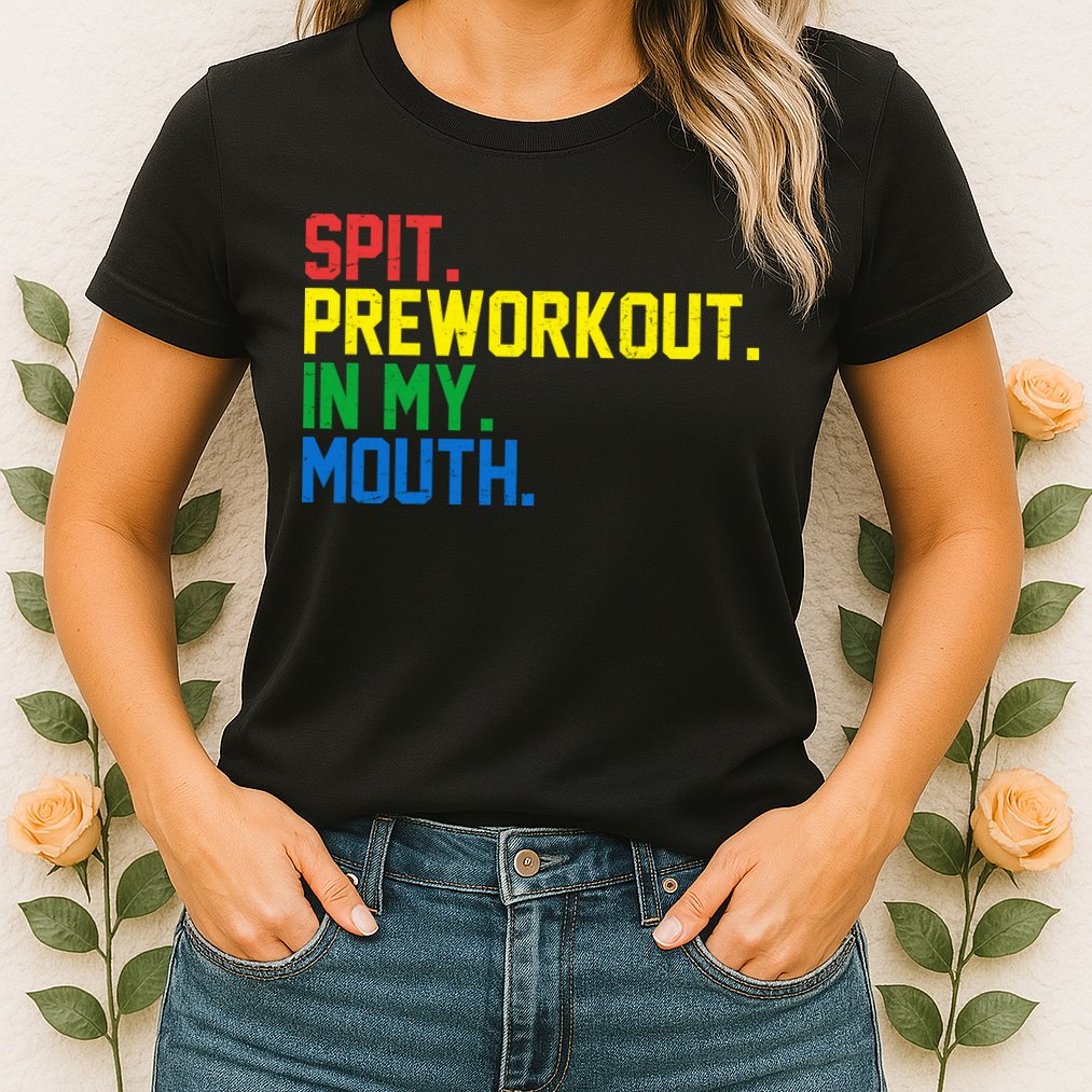 Spit Preworkout In My Mouth Retro Color Womens T-Shirt