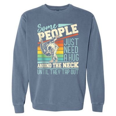 Some People Just Need A Hug Mma Bjj Garment-Dyed Sweatshirt