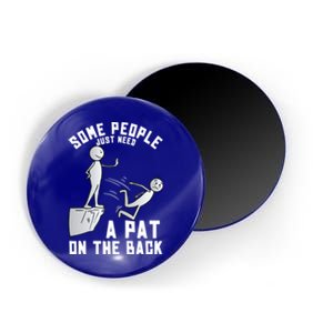 Some People Just Need A Pat On The Back Funny Sarcastic Joke Cool Gift Magnet