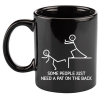 Some People Just Need A Pat On The Back Adult Humor Sarcasm 11oz C Handle Ceramic Mug