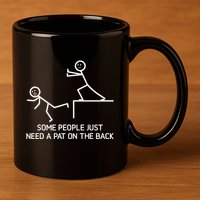 Some People Just Need A Pat On The Back Adult Humor Sarcasm 11oz C Handle Ceramic Mug
