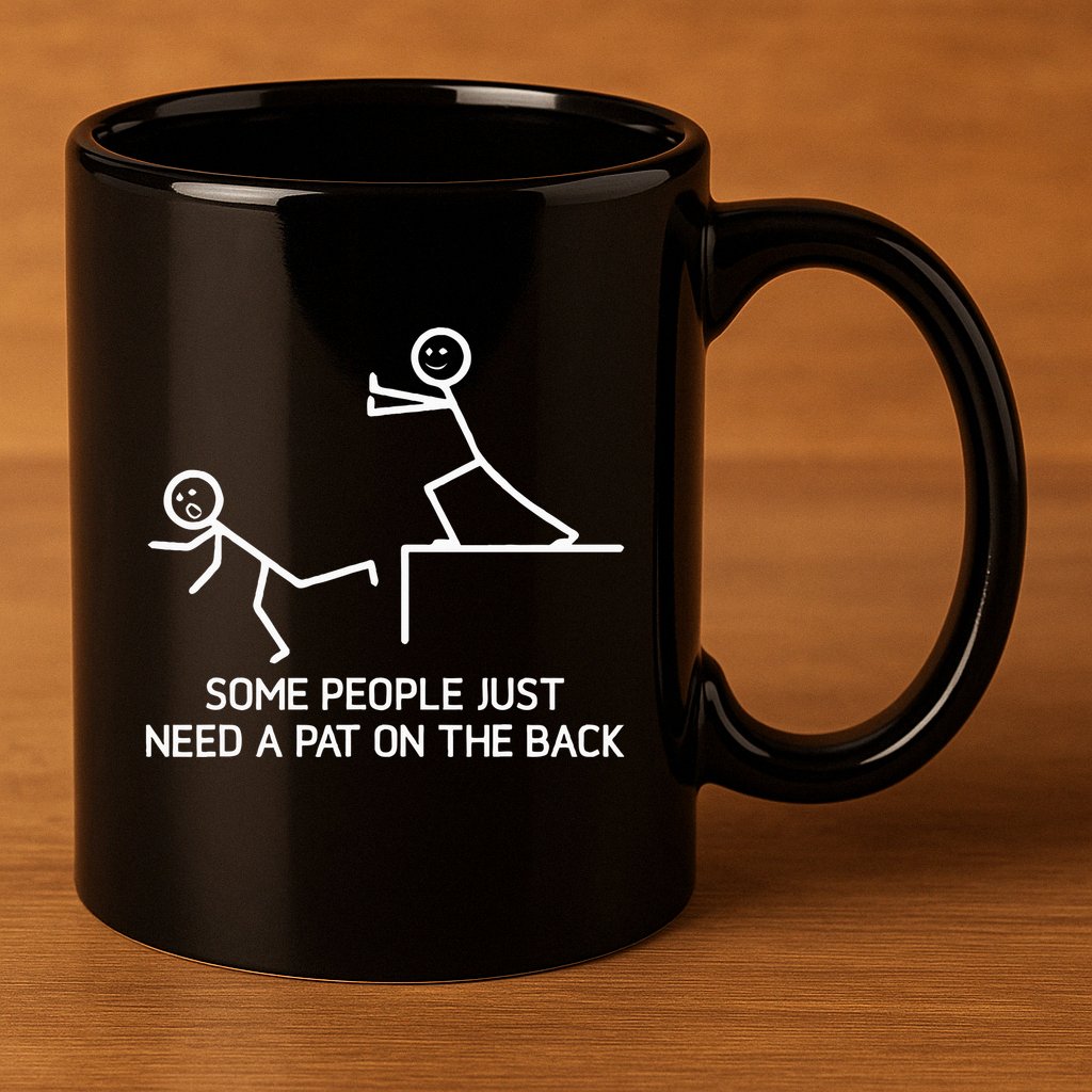 Some People Just Need A Pat On The Back Adult Humor Sarcasm 11oz C Handle Ceramic Mug