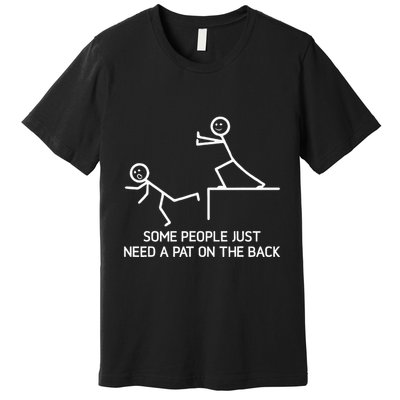 Some People Just Need A Pat On The Back Adult Humor Sarcasm Premium T-Shirt