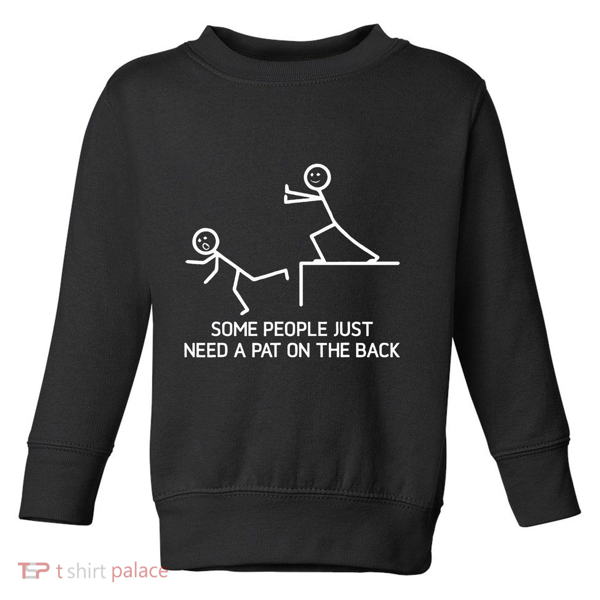 Some People Just Need A Pat On The Back Adult Humor Sarcasm Toddler Sweatshirt