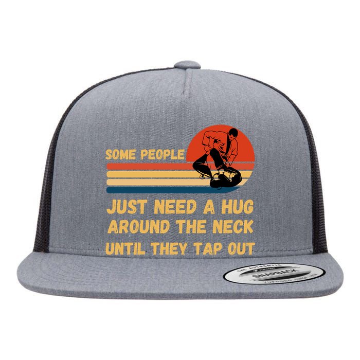 Some People Just Need A Hug Around The Neck Until They Tap Out Flat Bill Trucker Hat