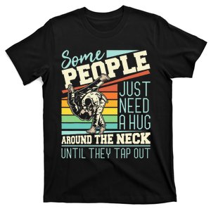 Some People Just Need A Hug Brazilian Jiu Jitsu MMA BJJ T-Shirt