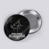 Some People Just Need A Push In The Right Direction Button