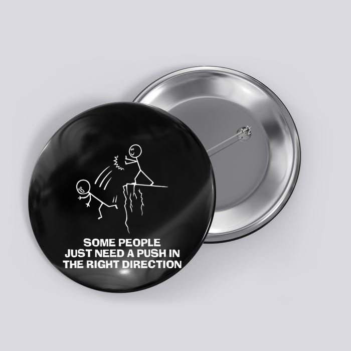 Some People Just Need A Push In The Right Direction Button