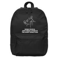 Some People Just Need A Push In The Right Direction 16 in Basic Backpack