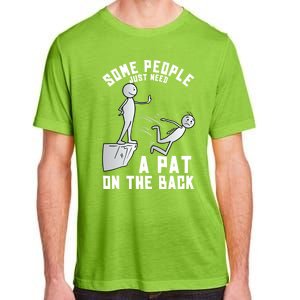 Some People Just Need A Pat On The Back Funny Sarcastic Joke Adult ChromaSoft Performance T-Shirt