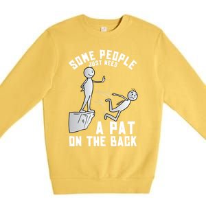 Some People Just Need A Pat On The Back Funny Sarcastic Joke Premium Crewneck Sweatshirt