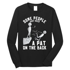 Some People Just Need A Pat On The Back Funny Sarcastic Joke Long Sleeve Shirt