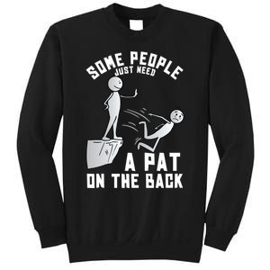 Some People Just Need A Pat On The Back Funny Sarcastic Joke Sweatshirt