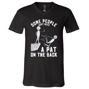 Some People Just Need A Pat On The Back Funny Sarcastic Joke V-Neck T-Shirt