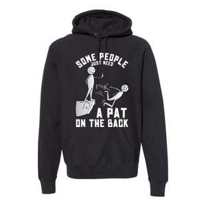 Some People Just Need A Pat On The Back Funny Sarcastic Joke Premium Hoodie