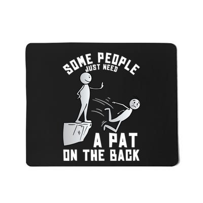 Some People Just Need A Pat On The Back Funny Sarcastic Joke Mousepad