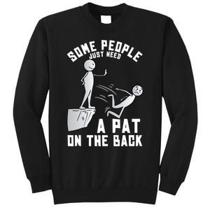 Some People Just Need A Pat On The Back Funny Sarcastic Joke Tall Sweatshirt