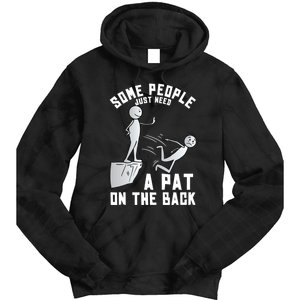 Some People Just Need A Pat On The Back Funny Sarcastic Joke Tie Dye Hoodie