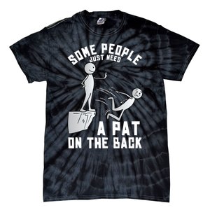 Some People Just Need A Pat On The Back Funny Sarcastic Joke Tie-Dye T-Shirt