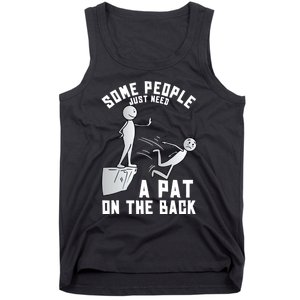 Some People Just Need A Pat On The Back Funny Sarcastic Joke Tank Top