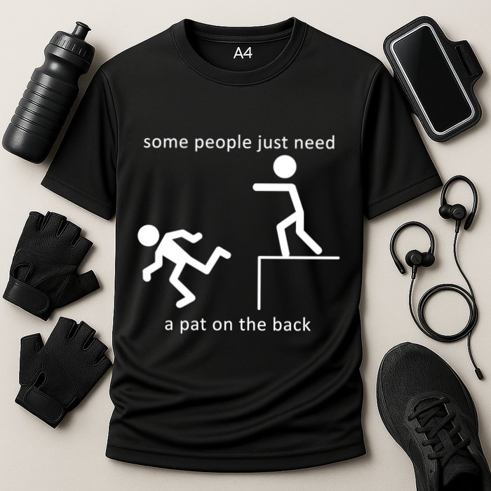 Some People Just Need A Pat On The Back Performance Shirt