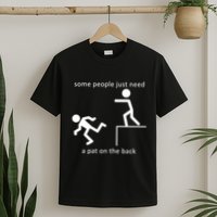 Some People Just Need A Pat On The Back T-Shirt