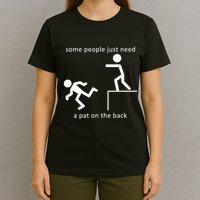 Some People Just Need A Pat On The Back T-Shirt