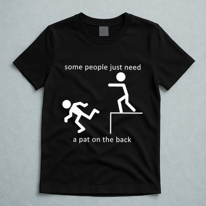 Some People Just Need A Pat On The Back T-Shirt