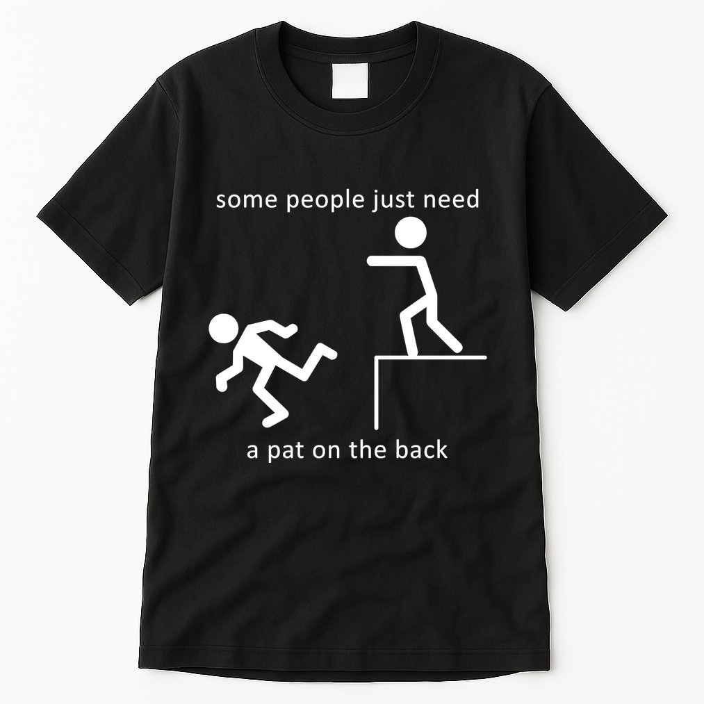 Some People Just Need A Pat On The Back Tall T-Shirt