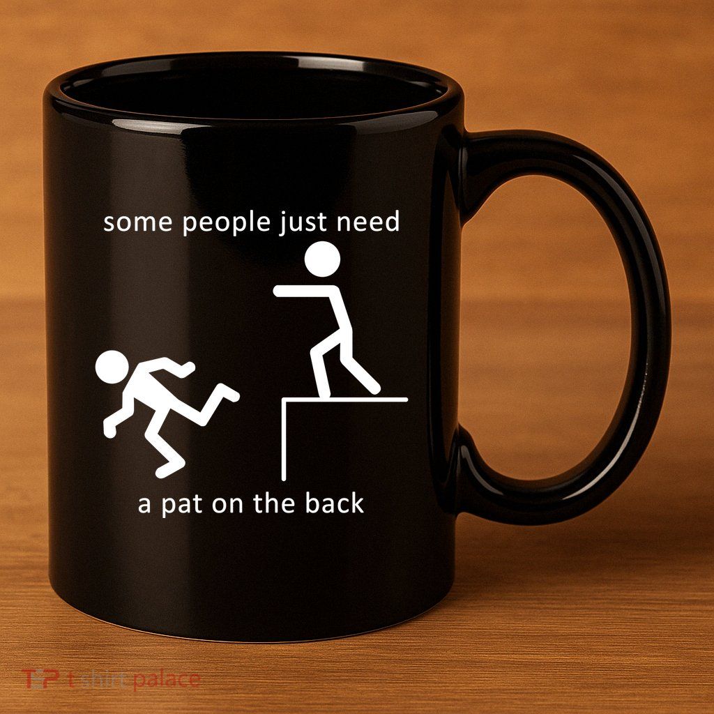 Some People Just Need A Pat On The Back 11oz C Handle Ceramic Mug