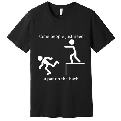 Some People Just Need A Pat On The Back Premium T-Shirt