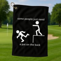 Some People Just Need A Pat On The Back Golf Towel